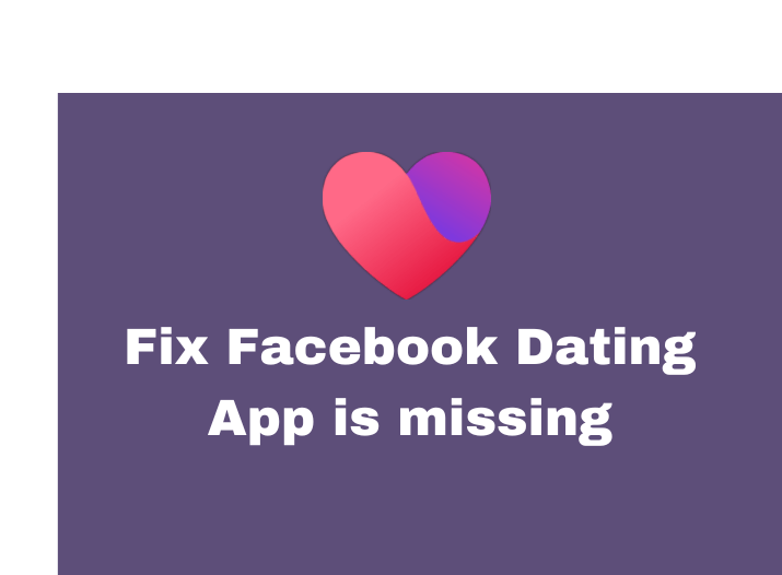 why-is-the-facebook-dating-app-missing-in-your-facebook-app